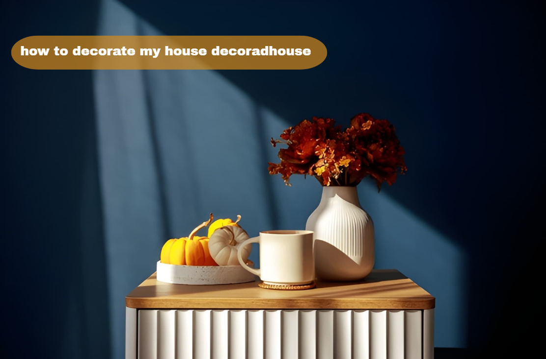 how to decorate my house decoradhouse