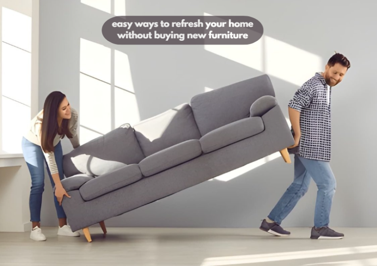 easy ways to refresh your home without buying new furniture