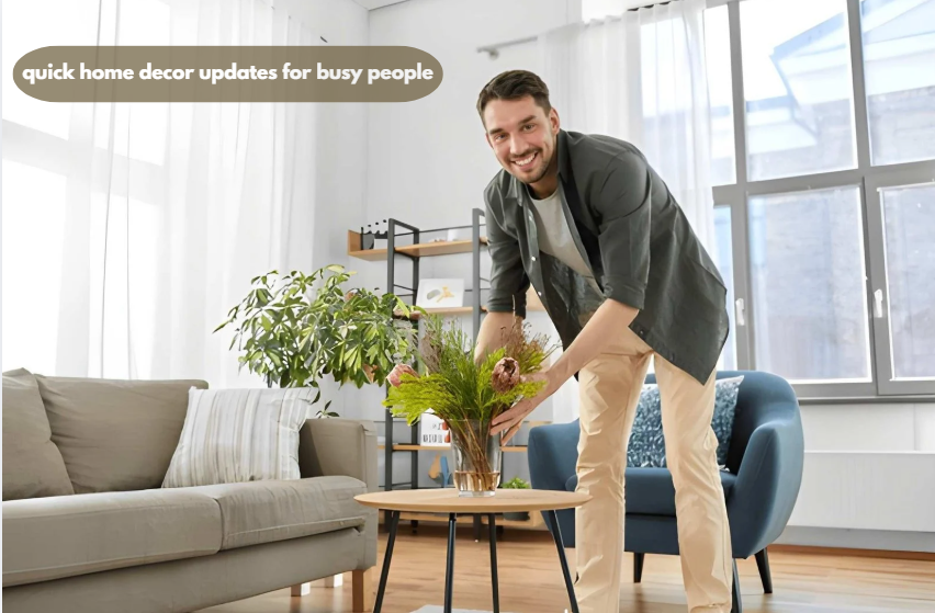 quick home decor updates for busy people